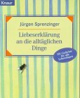 Liebeserkl&auml;rung an die allt&auml;glichen Dinge. - J&uuml;rgen Sprenzinger