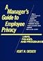 A Manager's Guide to Employee Privacy: Law, Policies, and Procedures
