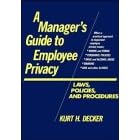 A Manager's Guide to Employee Privacy: Laws, Policies, and Procedures