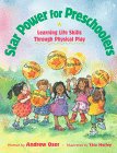 Star Power for Preschoolers: Learning Life Skills through Physical Play Andrew Oser