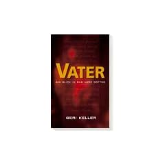 Vater. Ein Blick in das Herz Gottes