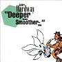 Deeper Wider Smoother Shit