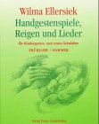 Handgestenspiele, Reigen und Lieder - Fr&uuml;hjahr / Sommer: F&uuml;r Kindergarten- und erstes Schulalter - Wilma Ellersiek