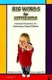 Big Words for Little Kids: Step by Step Advanced Vocabulary Building: Advanced Vocabulary for Elementary School Children