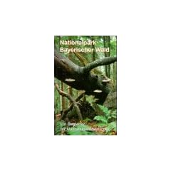 Nationalpark Bayerischer Wald. Ein Begleiter f�r Nationalparkbesucher