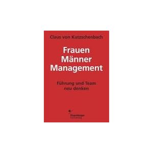 Frauen - Männer - Management. Führung und Team neu denken