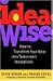 Ideawise: How to Transform Your Ideas into Tomorrow's Innovations