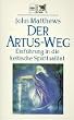 Der Artus- Weg. Einf�hrung in die keltische Spiritualit�t.