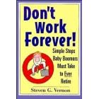 Don't Work Forever! Simple Steps Baby Boomers Must Take to Ever Retire