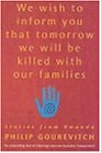 We Wish to Inform You That Tomorrow We Will Be Killed with Our Families