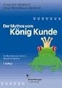 Der Mythos vom König Kunde. Wie Kundenorientierung tatsächlich gelingt