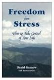 Freedom from Stress: How to Take Control of Your Life