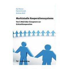 Marktstudie Kooperationssysteme: Von E-Mail �ber Groupware zur Echtzeitkooperation