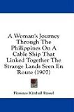 A Woman's Journey Through The Philippines On A Cable Ship That Linked Together The Strange Lands Seen En Route (1907)