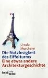 Die Nutzlosigkeit des Eiffelturms: Eine etwas andere Architekturgeschichte
