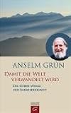 Damit die Welt verwandelt wird: Die sieben Werke der Barmherzigkeit - Anselm Gr&uuml;n