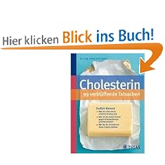 Cholesterin - 99 verbl�ffende Tatsachen: Endlich Klartext: Welche Laborwerte wirklich wichtig sind. Was ist der beste Schutz gegen Arteriosklerose und ... Wie Sie Ihr Cholesterin ohne Chemie senken