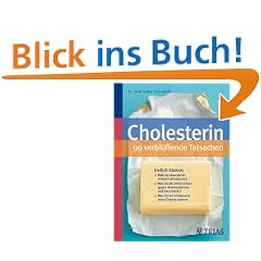 Cholesterin - 99 verbl�ffende Tatsachen: Endlich Klartext: Welche Laborwerte wirklich wichtig sind. Was ist der beste Schutz gegen Arteriosklerose und ... Wie Sie Ihr Cholesterin ohne Chemie senken