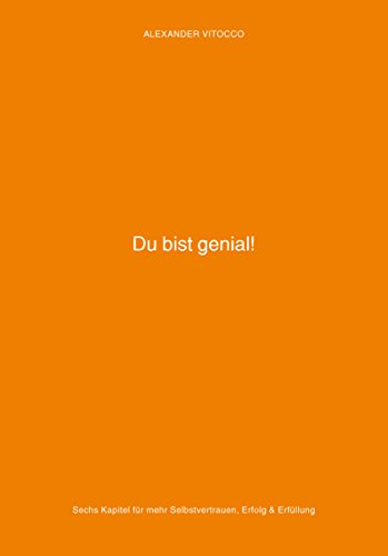 Du bist genial - Sechs Kapitel für mehr Selbstvertrauen, Erfolg und Erfüllung (German Edition)