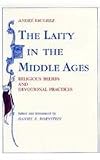 The Laity in the Middle Ages: Religious Beliefs and Devotional Practices