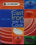 Le Creuset Cookbook: The Cast Iron Way to Cook
