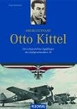 Oberleutnant Otto Kittel. Der erfolgreichste Jagdflieger des Jagdgeschwaders 54 - Franz Kurowski