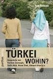 Türkei Wohin?: Gespräche mit Feridun Zaimoglu, Fatih Akin, Hrant Dink, Ahmed Altan u.a