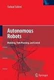 Autonomous Robots: Modeling, Path Planning, and Control
