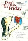 Don't Take A Bath On A Friday (Philippine Superstitions and Folk Beliefs) - Philippine Book