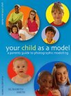 Your child as a model : a parents' guide to photographic modelling