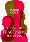 Art of Practicing the Violin: With Useful Hints for All String Players (0852495064) by Gerle, Robert
