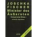 Joschka Fischer - Minister des �u�ersten: Versuch einer Bilanz
