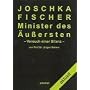Joschka Fischer - Minister des �u�ersten: Versuch einer Bilanz