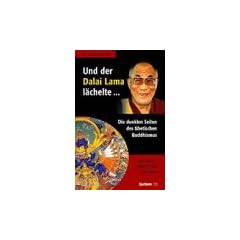 Und der Dalai Lama l�chelte...: Die dunklen Seiten des tibetischen Buddhismus