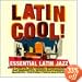 Latin Cool: Essential Latin Jazz