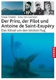 Der Prinz, der Pilot und Antoine de Saint-Exup�ry: Das R�tsel um den letzten Flug - Claas Triebel