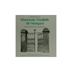 Historische Friedh�fe Alt-Stuttgarts, Bd.1, Sankt Jakobus bis Hoppenlau