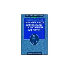 Immanuel Kants 'Grundlegung zur Metaphysik der Sitten'. Interpretation und Kommentar