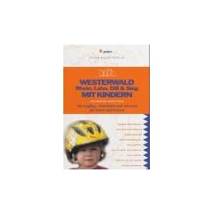 Westerwald, Rhein, Lahn, Dill & Sieg mit Kindern: �ber 700 Ausfl�ge, Aktivit�ten und Adressen f�r Ferien und Freizeit