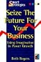 Seize the Future for your Business: Using Imagination to Power Growth