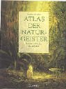 Atlas der Naturgeister. Kontakt zu einer m�rchenhaft anderen Welt