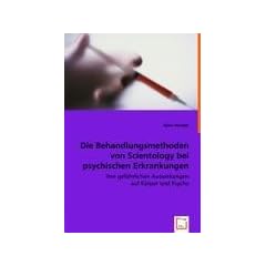 Die Behandlungsmethoden von Scientology bei psychischen Erkrankungen: Ihre gef�hrlichen Auswirkungen