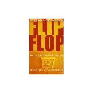 FlipFlop. Digitale Datenstroeme und die Kultur des 21. Jahrhunderts