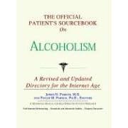 The Official Patient's Sourcebook on Alcoholism: Directory for the Internet Age by  Icon Health Publications