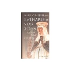 Katharina von Siena. Mystik und Politik