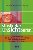 Produkt-Bild: Musik des Unsichtbaren : der Komponist Olivier Messiaen (1908 - 1992) am Schnittpunkt von Theologie und Musik.