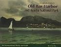 Discovering Old Bar Harbor and Acadia National Park: An Unconventional History and Guide
