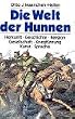 Die Welt der Hunnen. Herkunft - Geschichte - Religion - Gesellschaft - Kriegsf�hrung - Kunst - Sprache