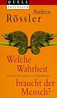 Welche Wahrheit braucht der Mensch? Zwischen Beliebigkeit und Unfehlbarkeit - Andreas R&ouml;ssler