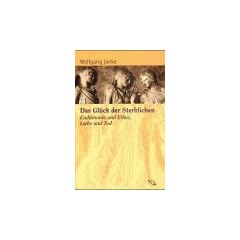 Das Gl�ck der Sterblichen. Eud�monie und Ethos, Liebe und Tod